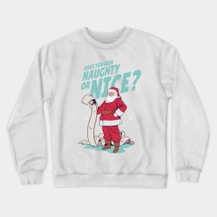 Have you been Naughty or Nice Crewneck Sweatshirt